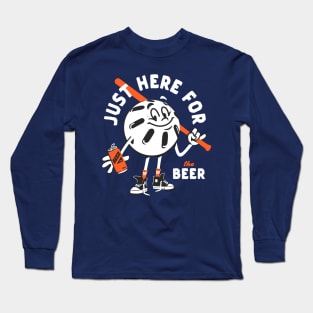 Just here for the beer Long Sleeve T-Shirt